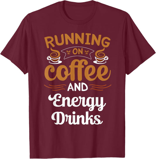 Running On Coffee And Energy Drinks Caffeine Lover T-Shirt - T-Shirt | Maroon