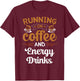 Running On Coffee And Energy Drinks Caffeine Lover T-Shirt - T-Shirt | Maroon