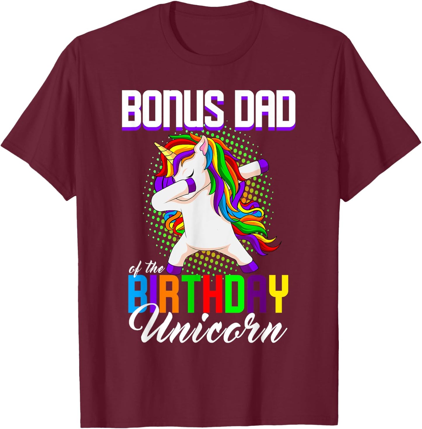 Bonus Dad of the Birthday Princess Unicorn Dabbing Bday T-Shirt - T-Shirt | Maroon