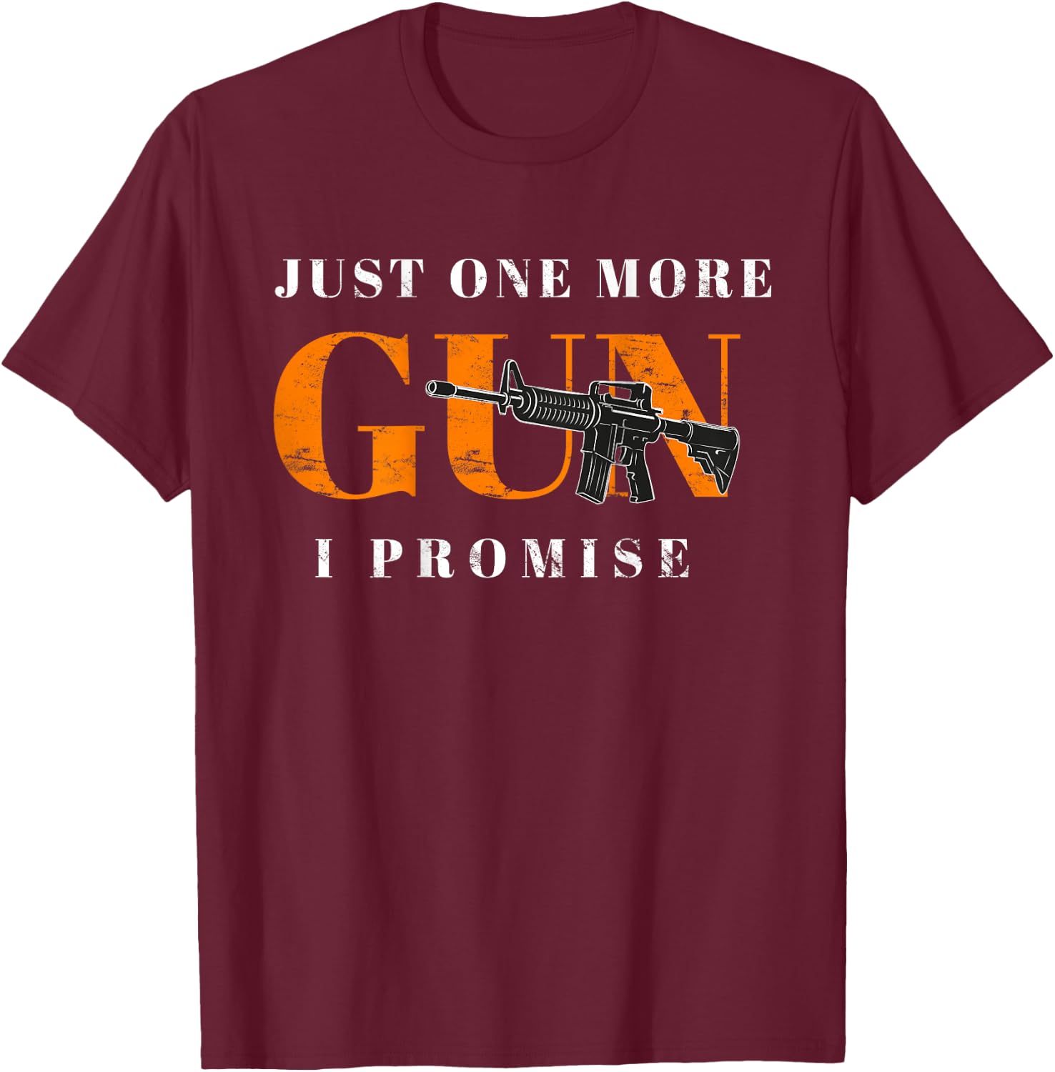 Just One More Gun I Promise (On Back) Funny Gift T-Shirt - T-Shirt | Maroon