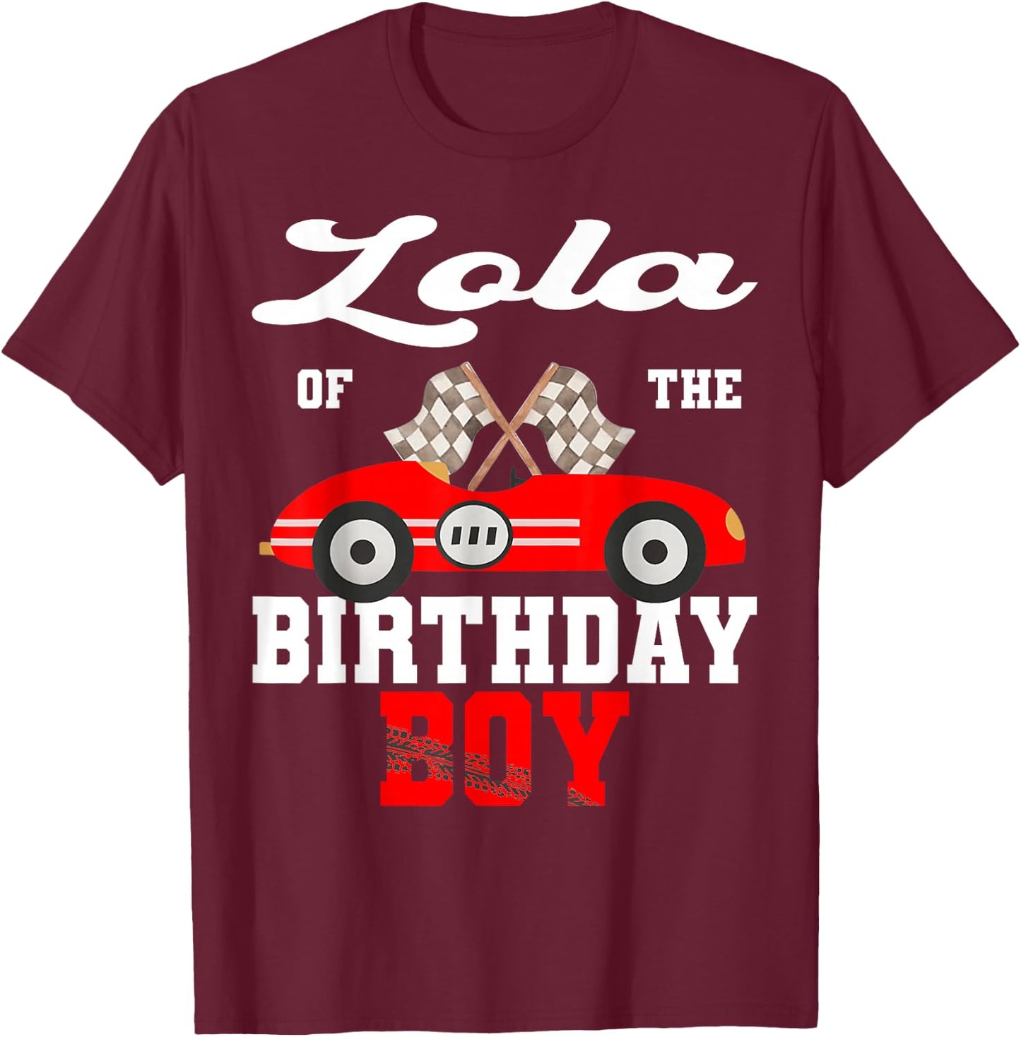 Race Car Lola of The Birthday Boy Racing Family T-Shirt - T-Shirt | Maroon