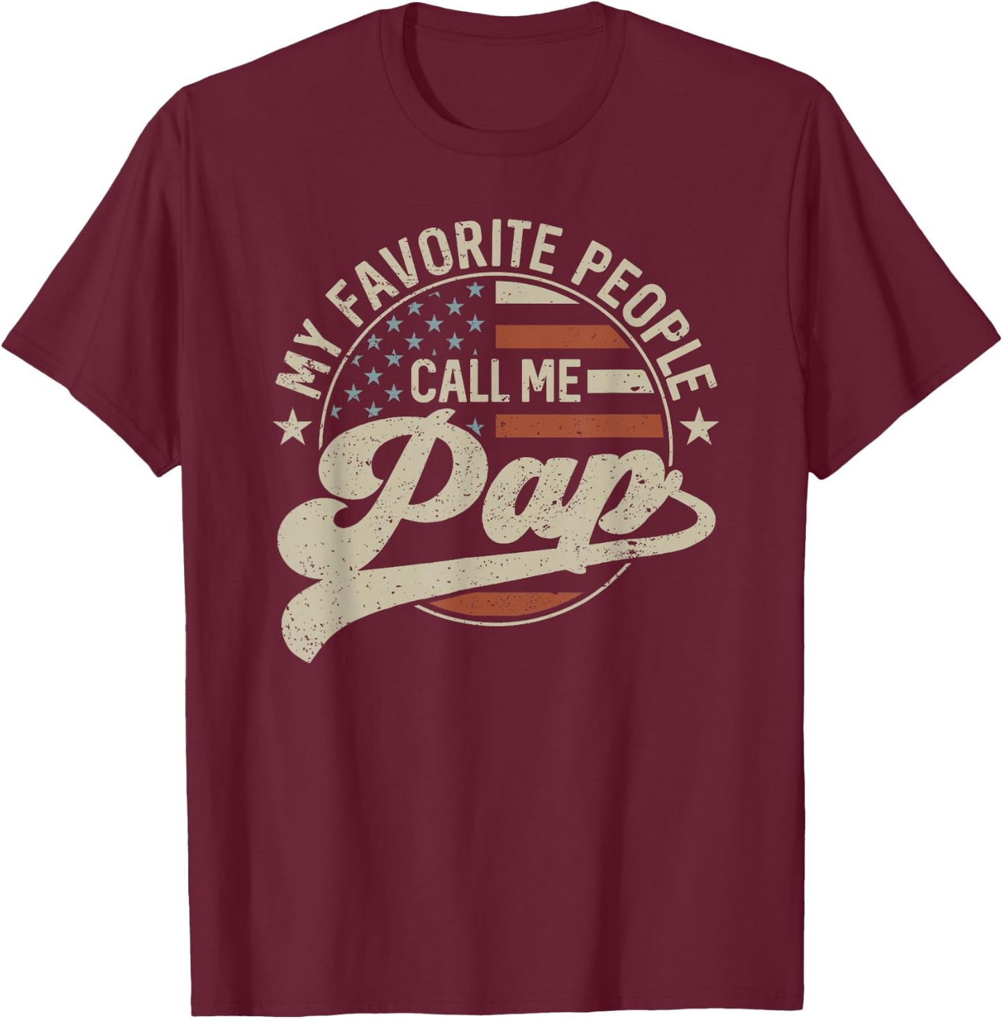 My Favorite People Call Me Pap Us Flag Father's Day T-Shirt - T-Shirt | Maroon