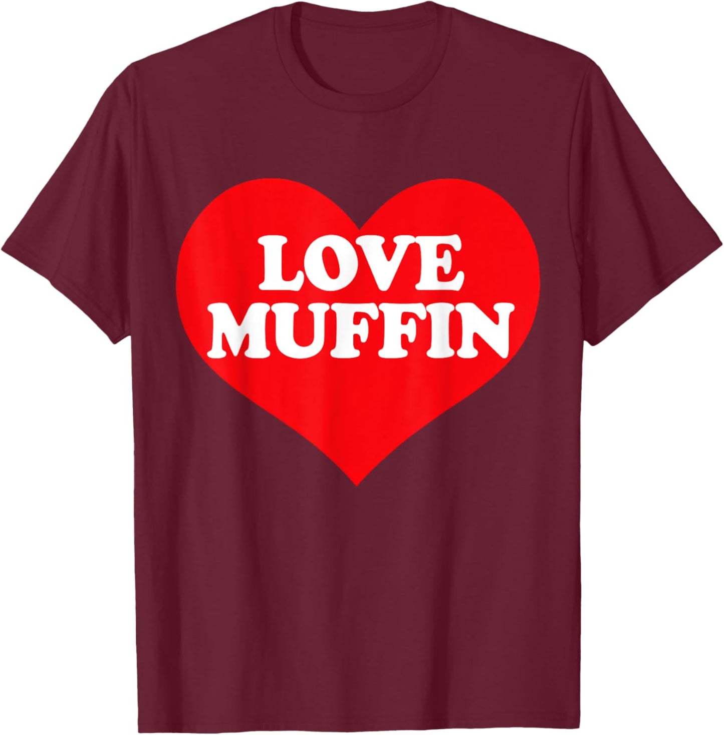 I Heart Love Muffin, I Love Muffin Custom T-Shirt - T-Shirt | Maroon