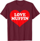 I Heart Love Muffin, I Love Muffin Custom T-Shirt - T-Shirt | Maroon