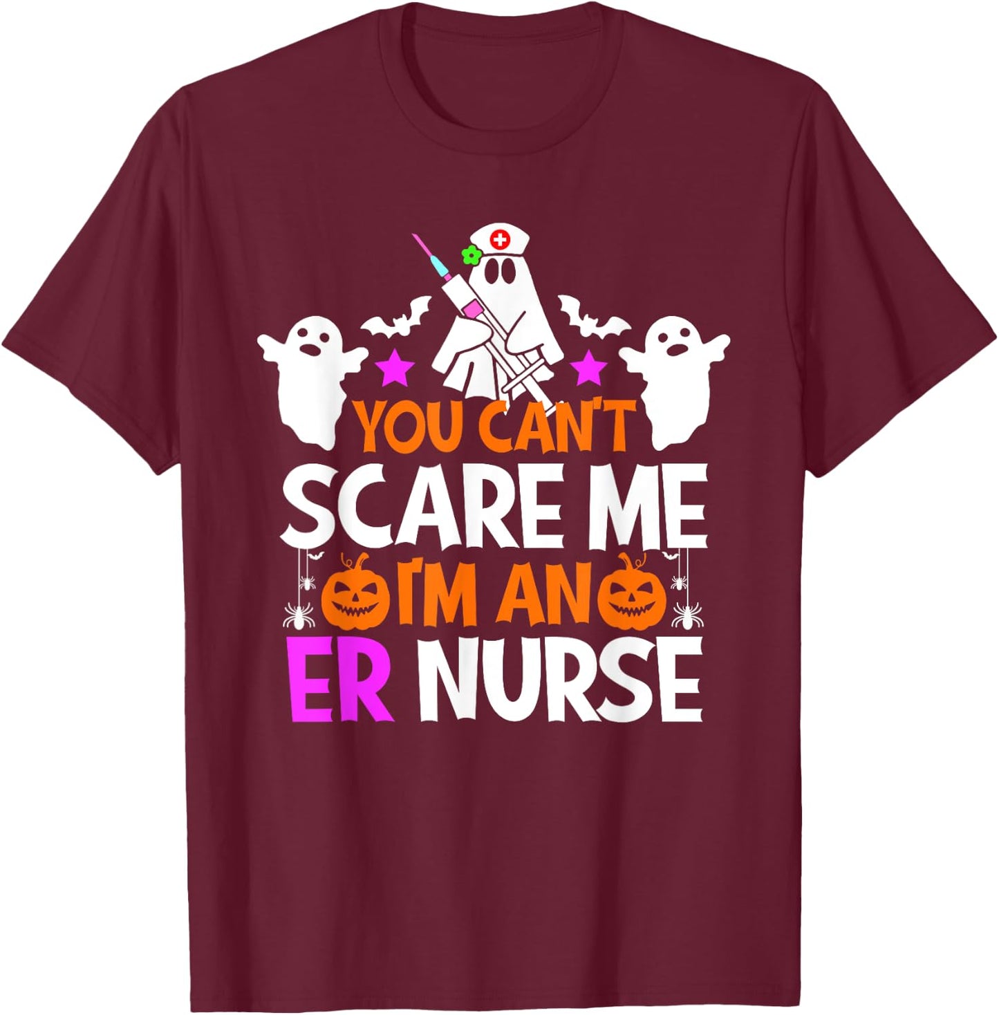 You Can't Scare Me I'm An ER Nurse Shirt Funny Halloween T-Shirt - T-Shirt | Maroon