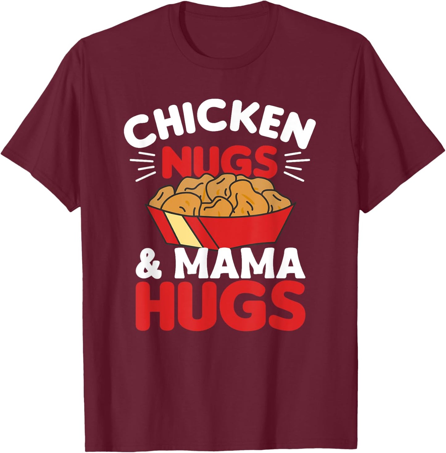 Chicken Nugs And Mama Hugs Funny Food Nuggets T-Shirt - T-Shirt | Maroon
