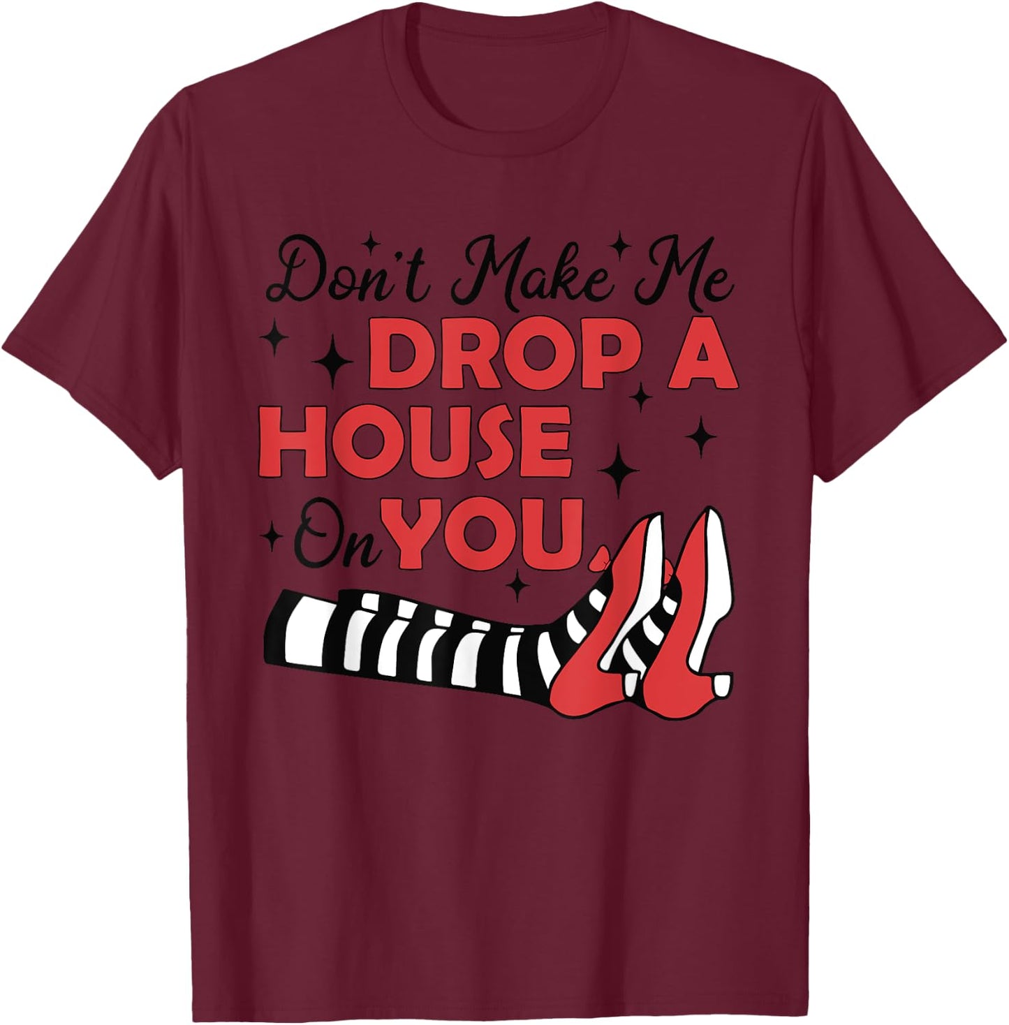 Don't Make Me Drop A House On You Halloween Witch Women Girl T-Shirt - T-Shirt | Maroon