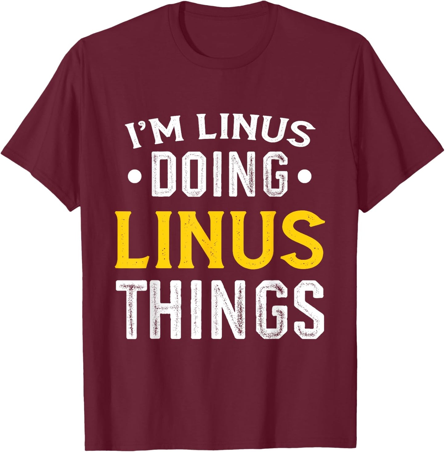 Personalized First Name I'm Linus Doing Linus Things T-Shirt - T-Shirt | Maroon