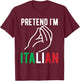 Pretend I'm Italian Costume Italy Funny Italian By Marriage T-Shirt - T-Shirt | Maroon