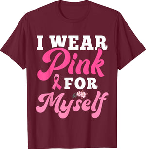 I Wear Pink For Myself Breast Cancer I Wear Pink For Me T-Shirt - T-Shirt | Maroon
