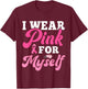I Wear Pink For Myself Breast Cancer I Wear Pink For Me T-Shirt - T-Shirt | Maroon