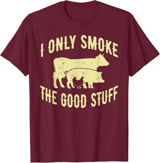I Only Smoke The Good Stuff BBQ Barbeque Grilling Pitmaster T-Shirt - T-Shirt | Maroon
