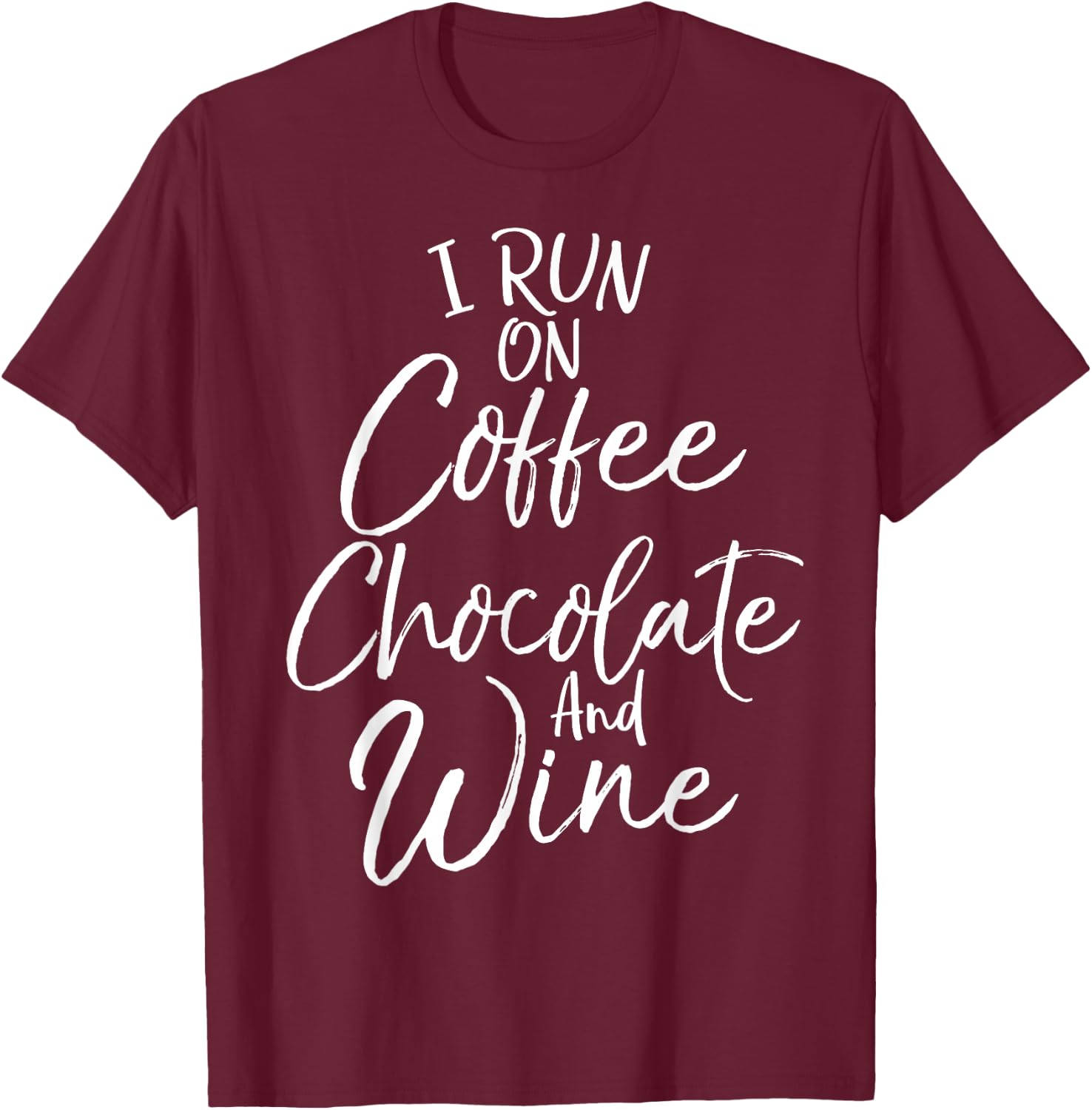 Funny Mom Quote I Run on Coffee Chocolate and Wine T-Shirt - T-Shirt | Maroon