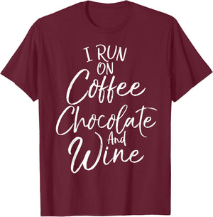 Funny Mom Quote I Run on Coffee Chocolate and Wine T-Shirt - T-Shirt | Maroon