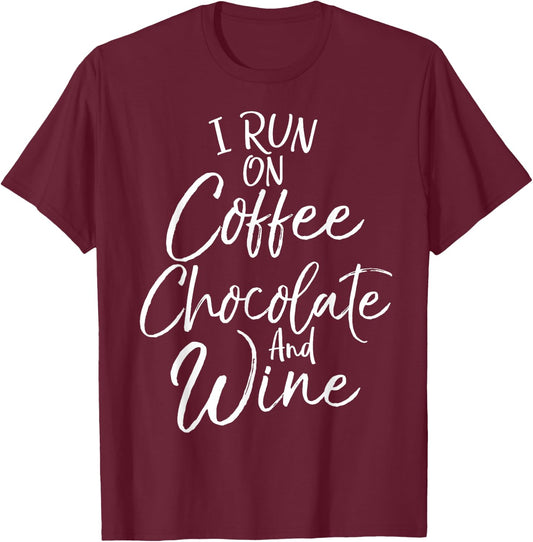 Funny Mom Quote I Run on Coffee Chocolate and Wine T-Shirt - T-Shirt | Maroon