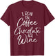 Funny Mom Quote I Run on Coffee Chocolate and Wine T-Shirt - T-Shirt | Maroon