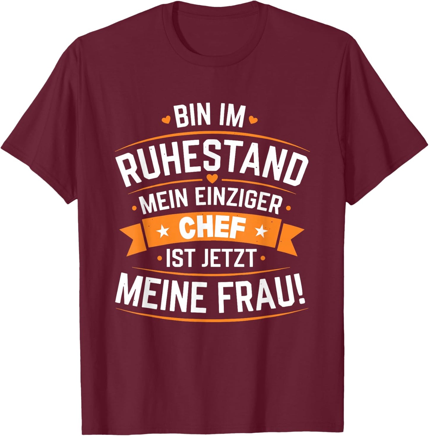 Bin im Ruhestand Mein einziger Chef ist jetzt Meine Frau T-Shirt - T-Shirt | Maroon