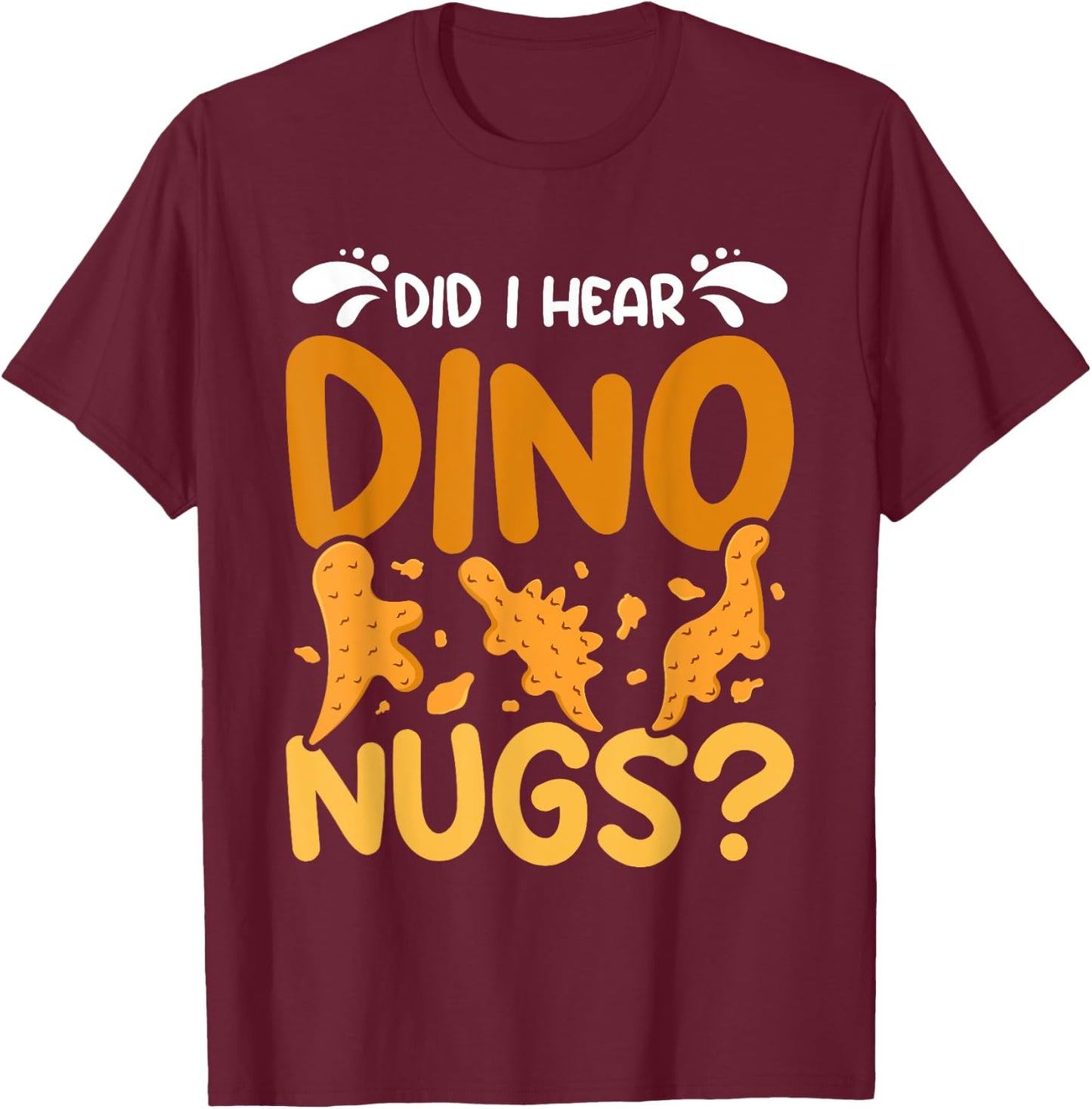 Dino Chicken Nugget did I hear dino nugs? T-Shirt - T-Shirt | Maroon