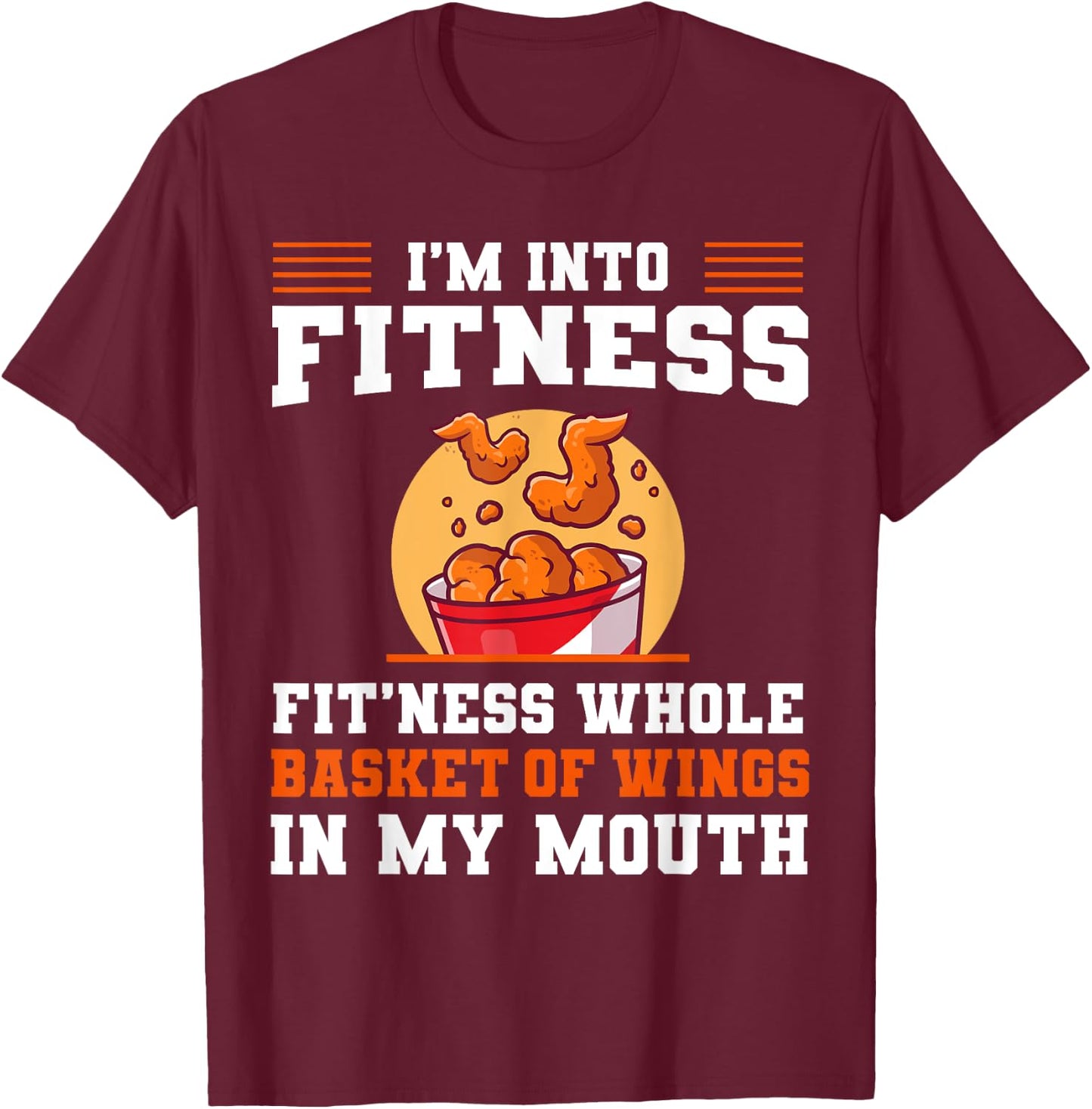 I'm Into Fitness Fit'ness Whole Basket of Wings in My Mouth T-Shirt - T-Shirt | Maroon