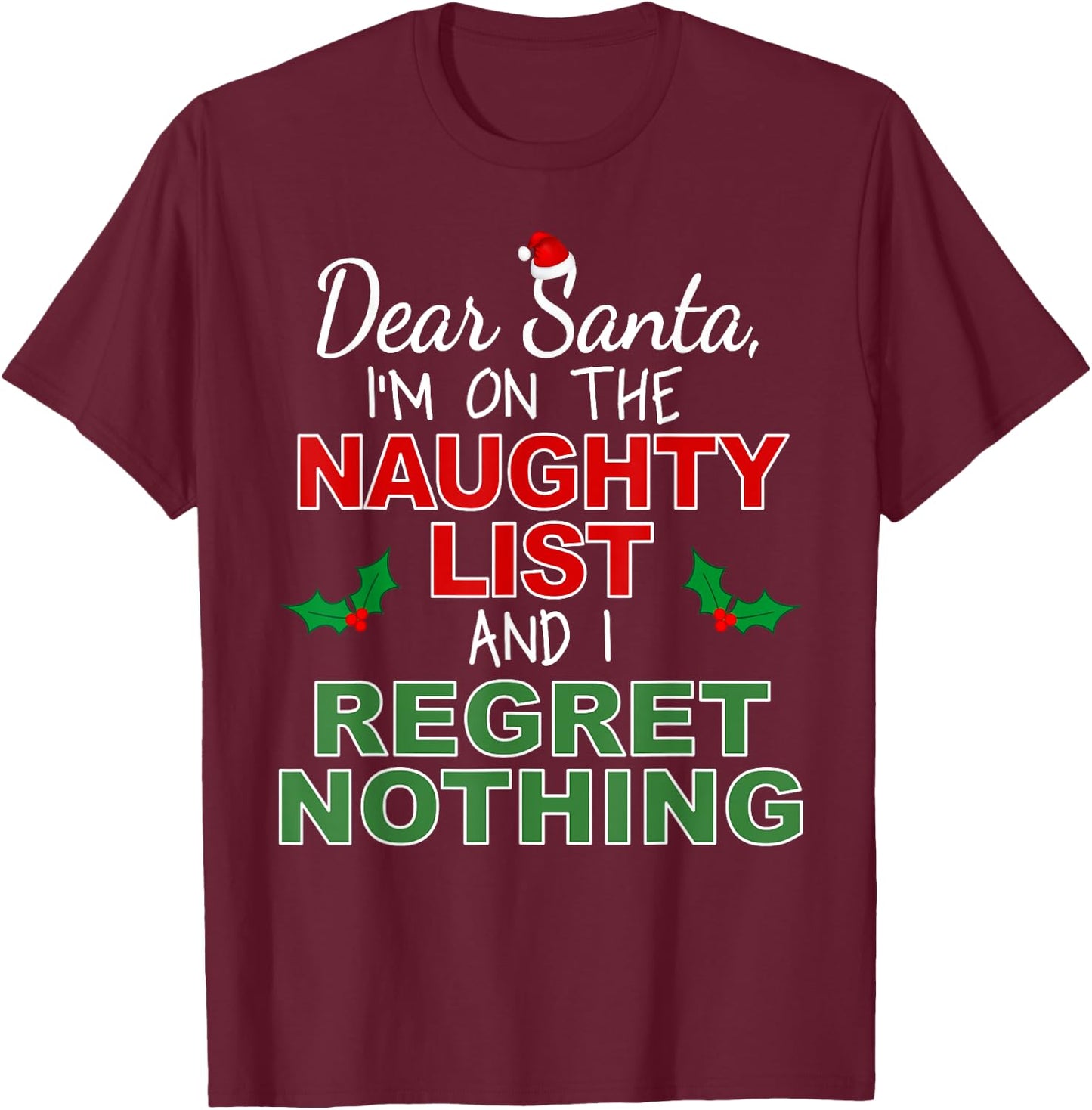 Dear Santa I'm on the Naughty List and I Regret Nothing T-Shirt - T-Shirt | Maroon