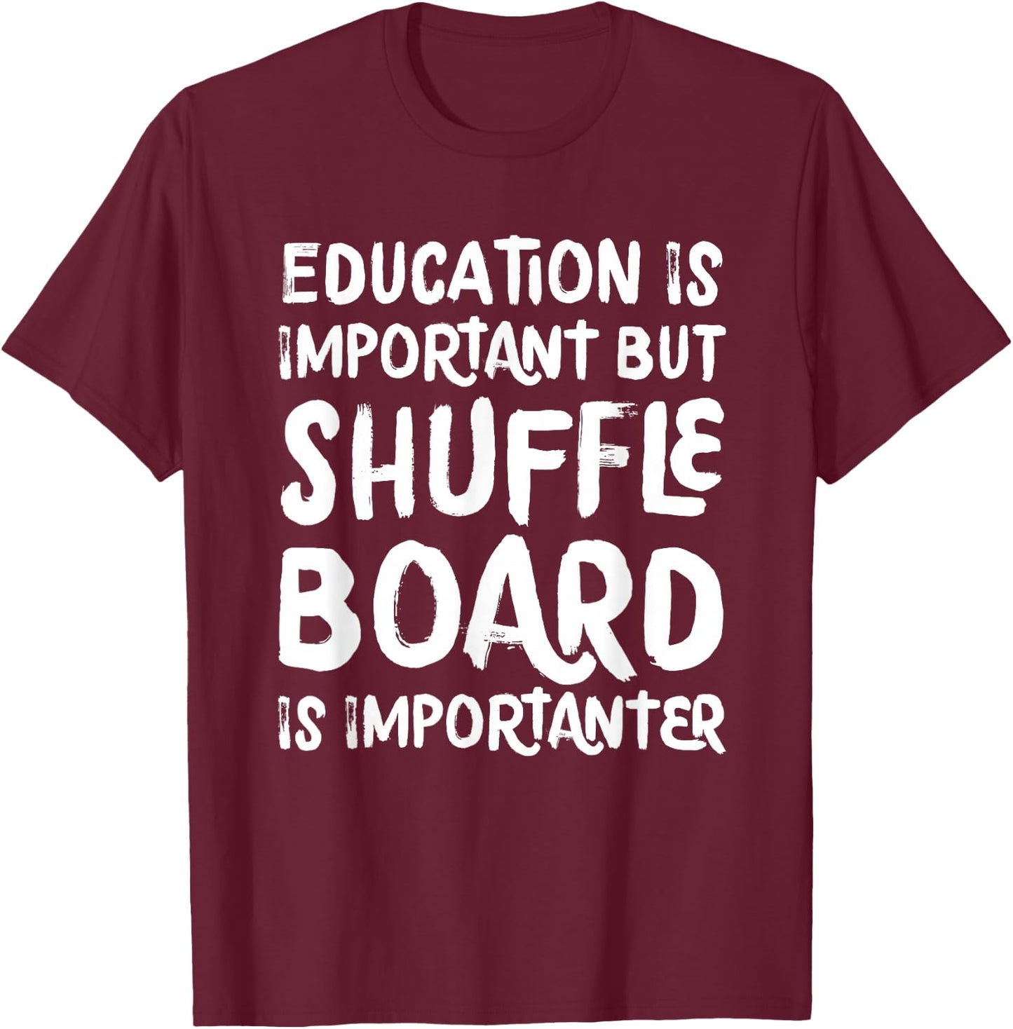 Education Is Important But Shuffleboard Is Importanter Funny T-Shirt - T-Shirt | Maroon