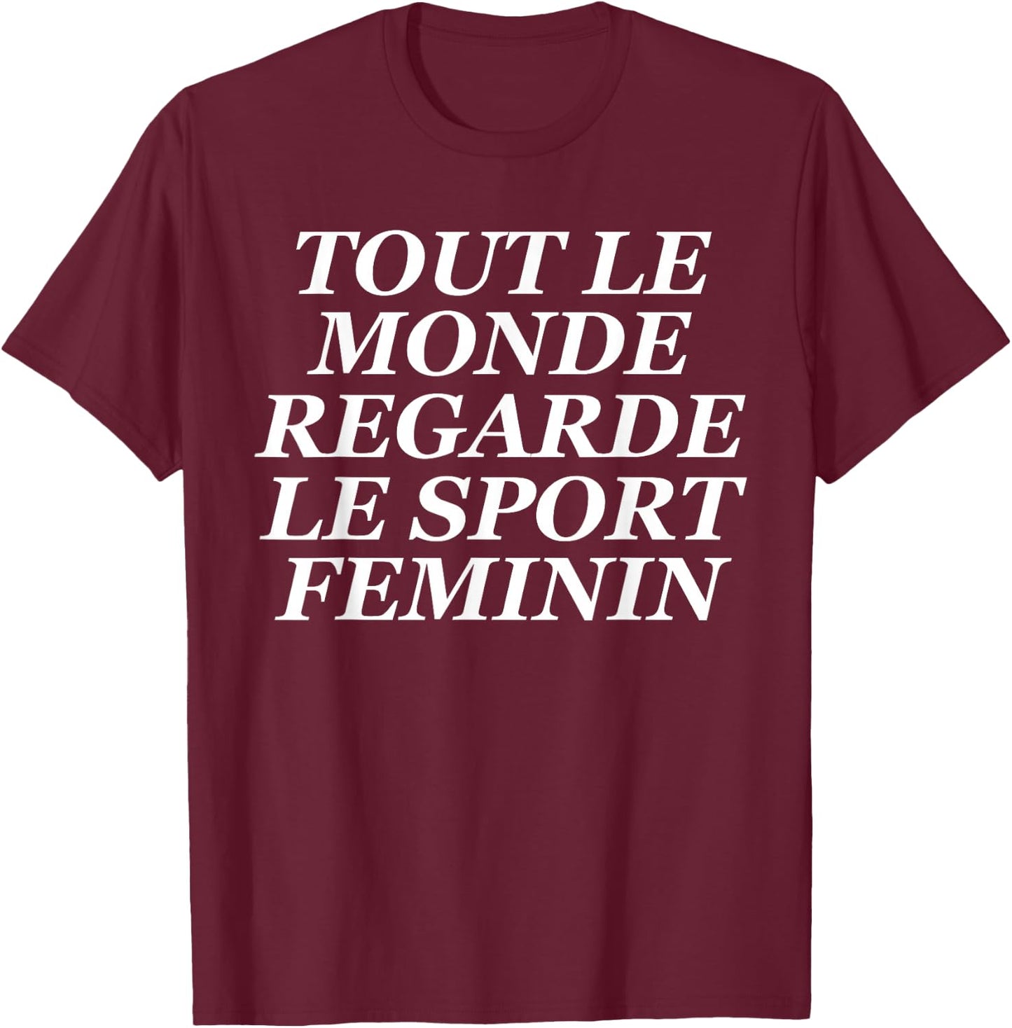 Tout Le Monde Regarde Le Sport Feminin T-Shirt - T-Shirt | Maroon