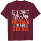 If I Can't Take My Mustang I'm Not Going T-Shirt - T-Shirt | Maroon