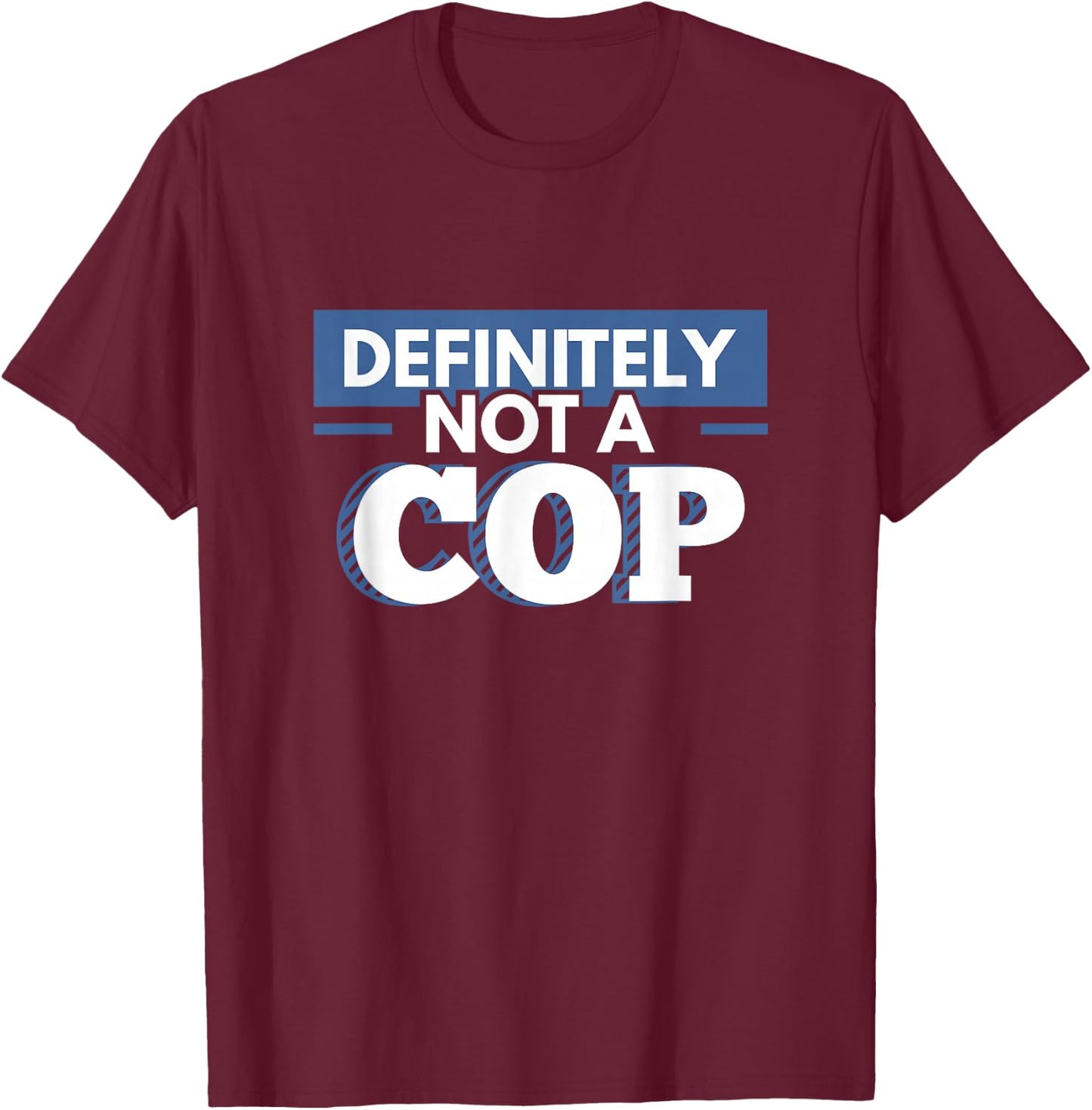 Definitely Not A Cop Funny Undercover Police Gift T-Shirt - T-Shirt | Maroon