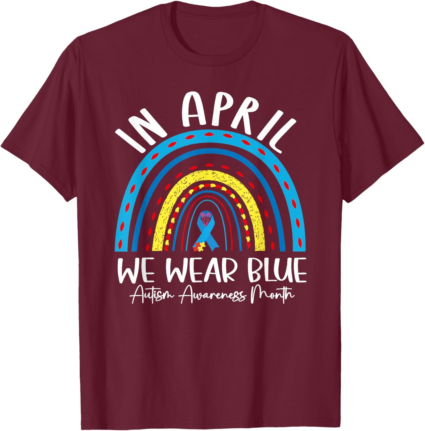 Autism Rainbow In April We Wear Blue Autism Awareness Month T-Shirt - T-Shirt | Maroon