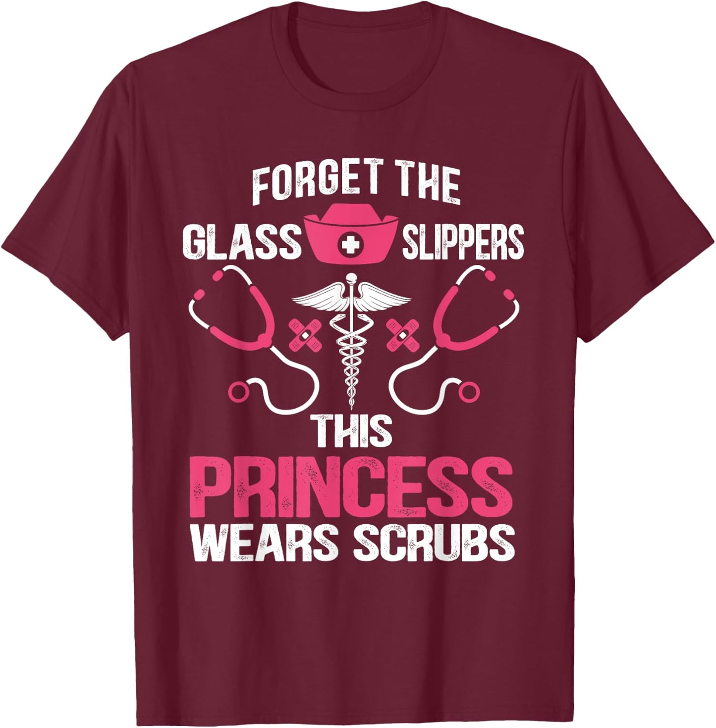 Forget the glass slippers this princess wears scrubs T-Shirt - T-Shirt | Maroon