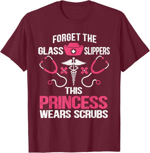 Forget the glass slippers this princess wears scrubs T-Shirt - T-Shirt | Maroon