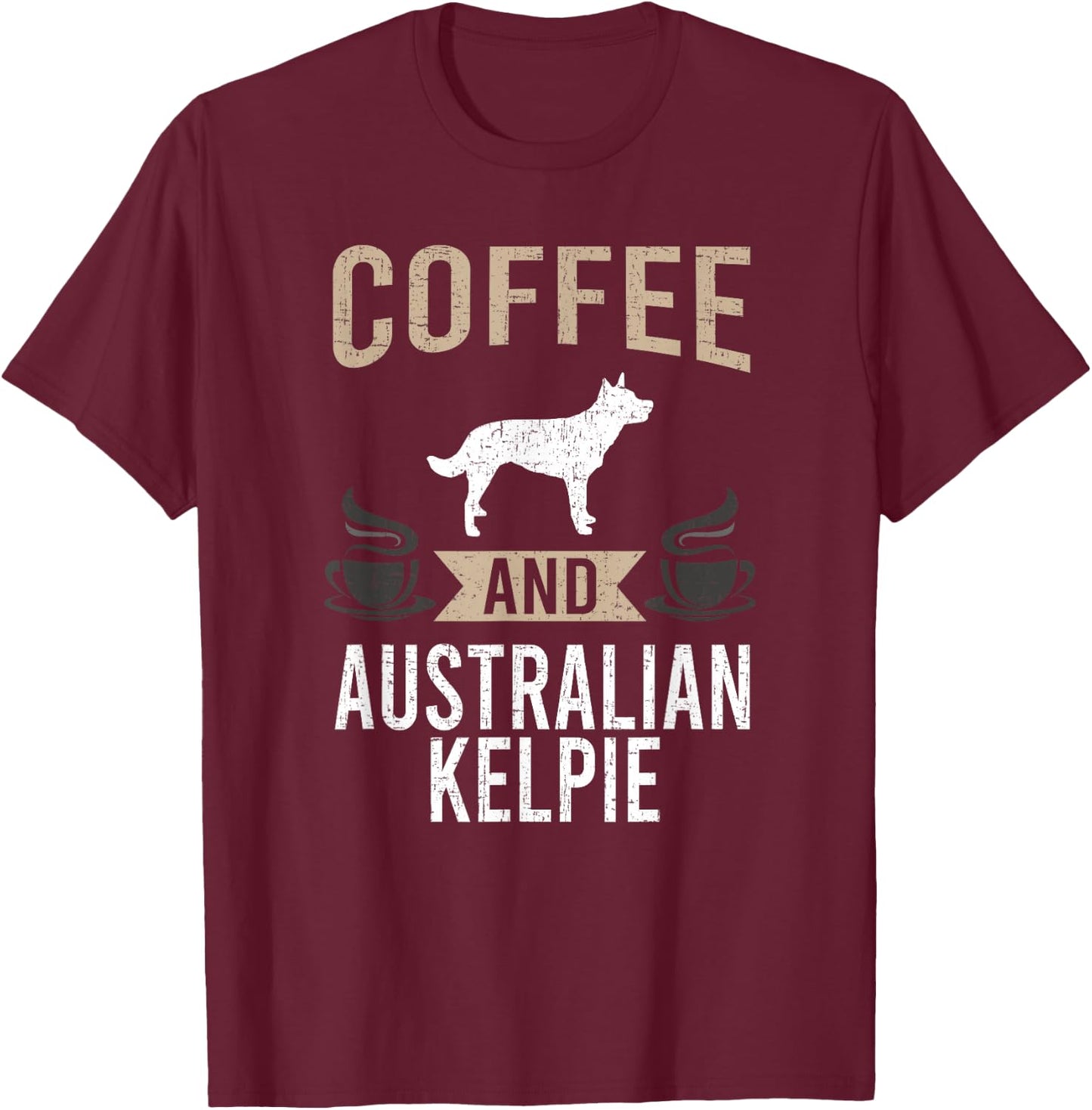 Coffee and Australian Kelpie Dog Lover T-Shirt - T-Shirt | Maroon