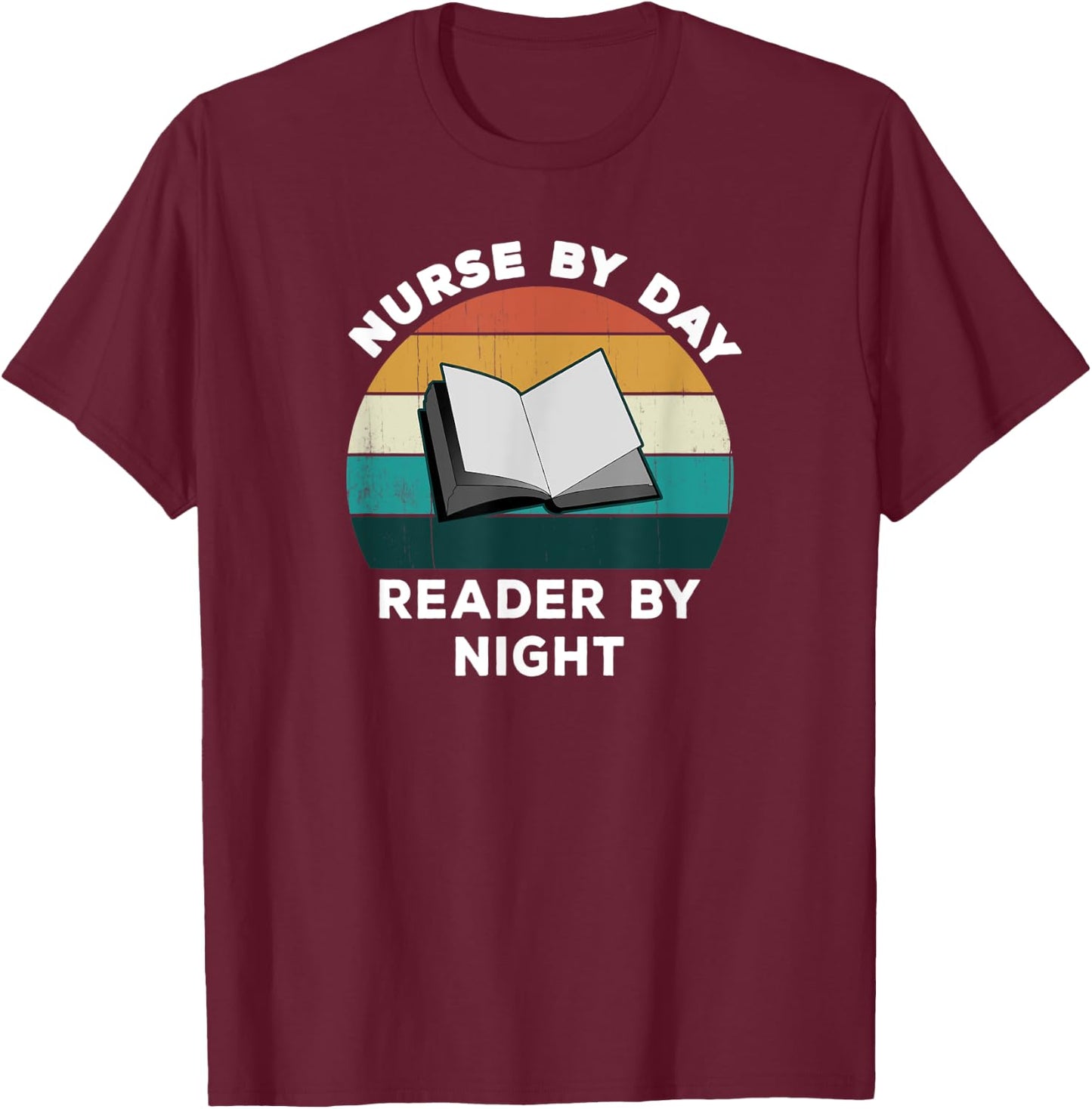 Funny Nurse By Day Reader By Night: Cool Nursing Book Lover T-Shirt - T-Shirt | Maroon