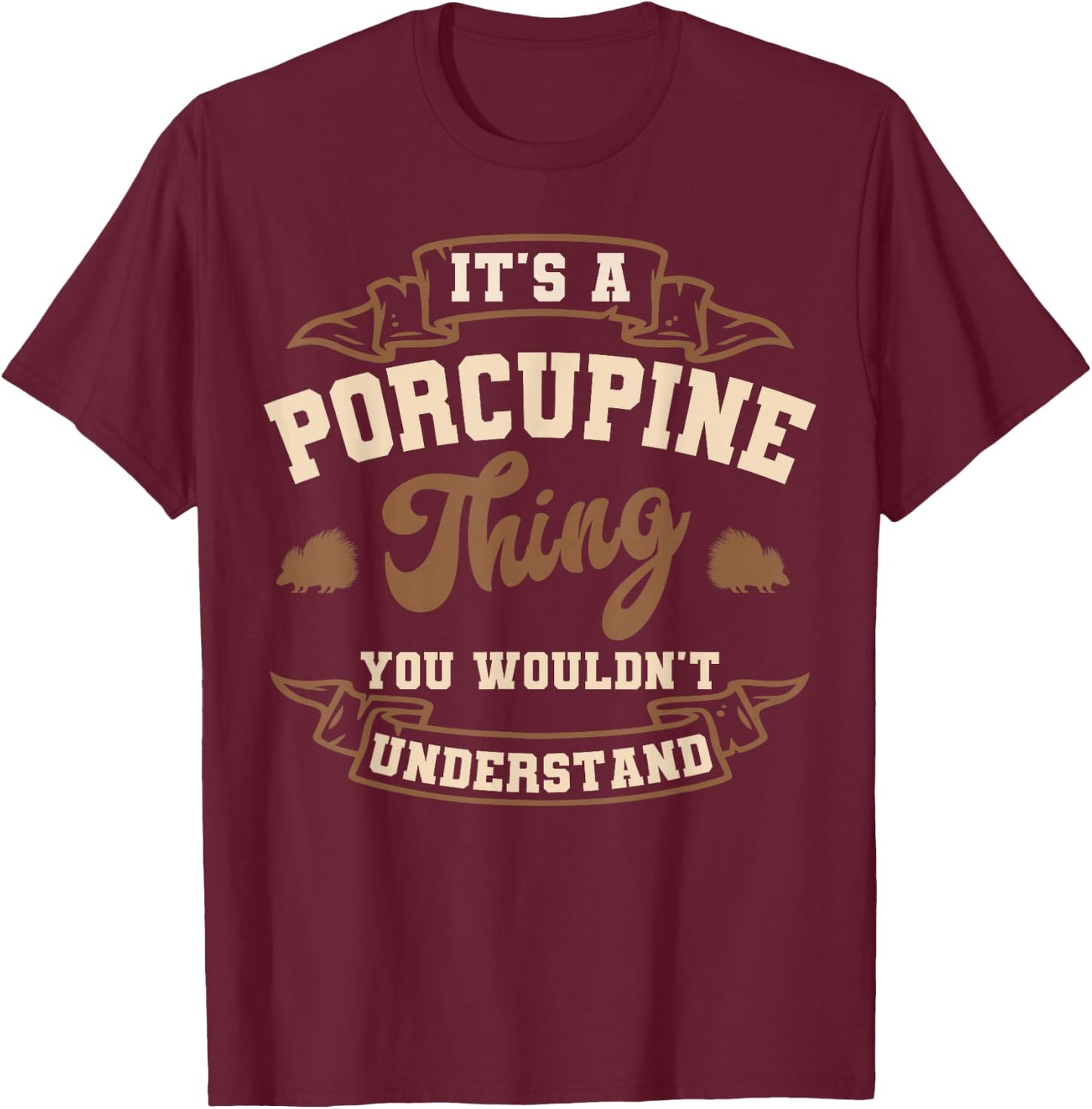 Porcupine Owner Spines Veterinarian Quill Pig Rodent T-Shirt - T-Shirt | Maroon