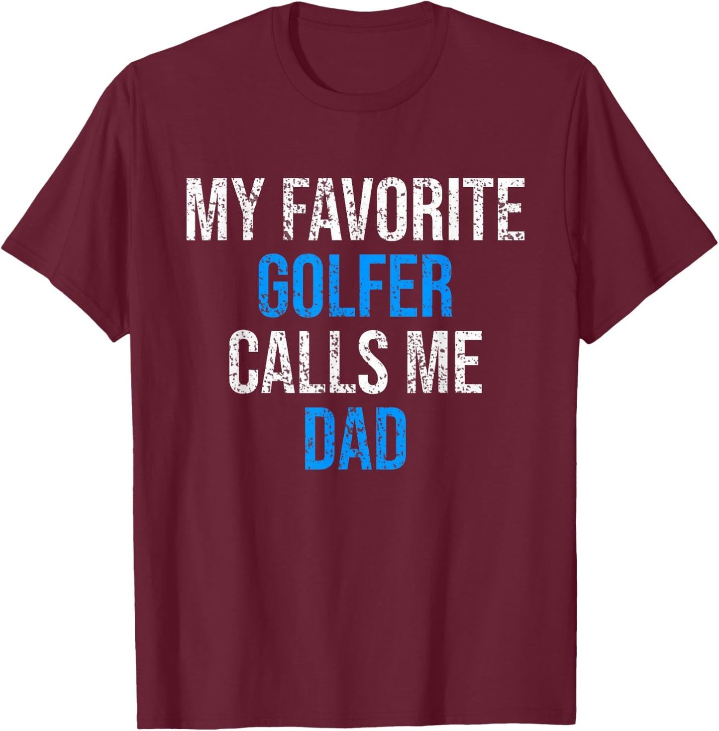 My Favorite Golfer Calls Me Dad Funny Father's Day T-Shirt - T-Shirt | Maroon