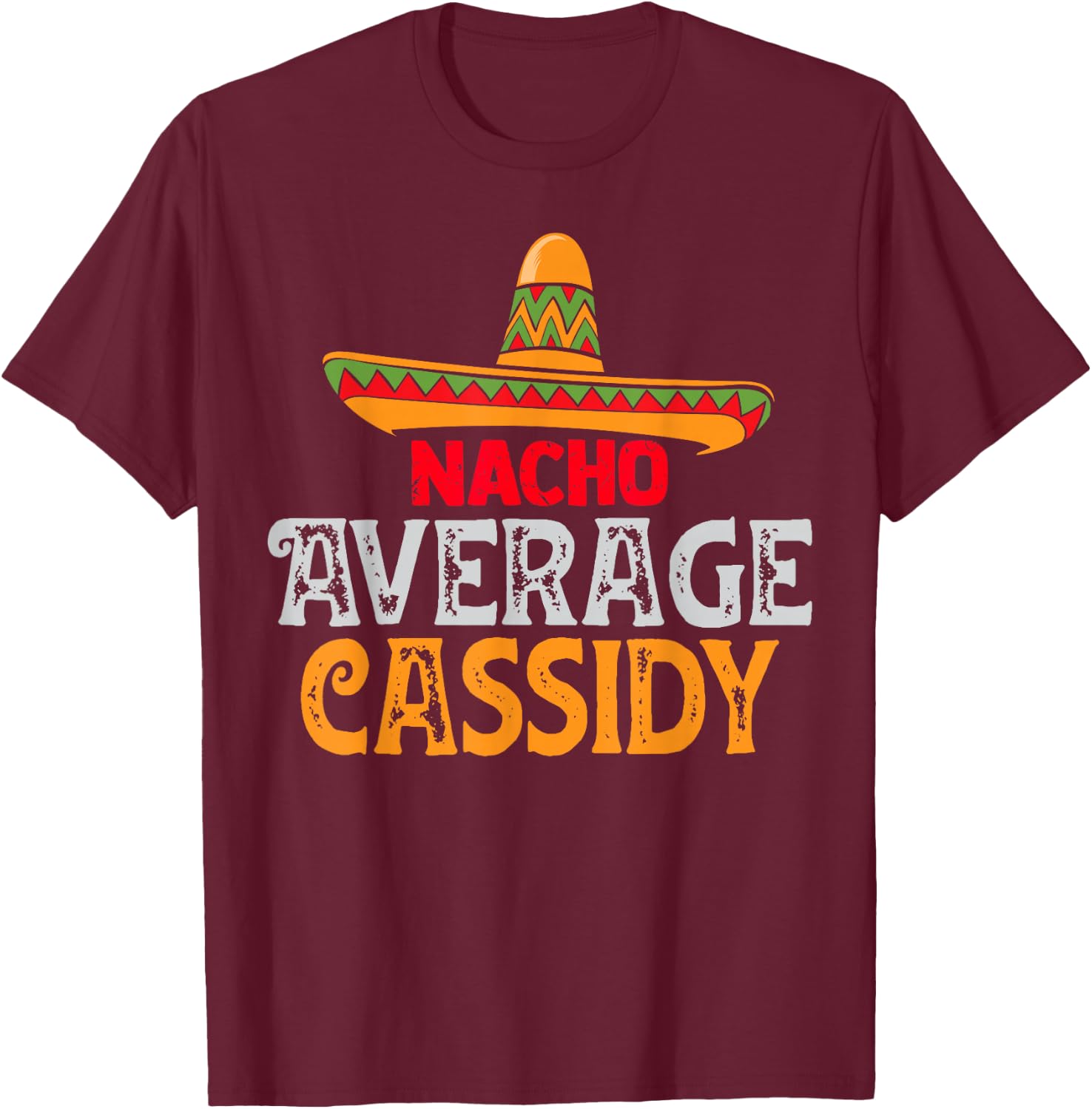 Nacho Average Cassidy Personalized Name Mexican Family T-Shirt - T-Shirt | Maroon