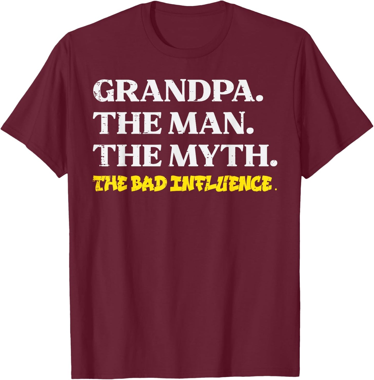 Grandpa Man Myth Bad influence Funny Fathers Grandparent Day T-Shirt - T-Shirt | Maroon