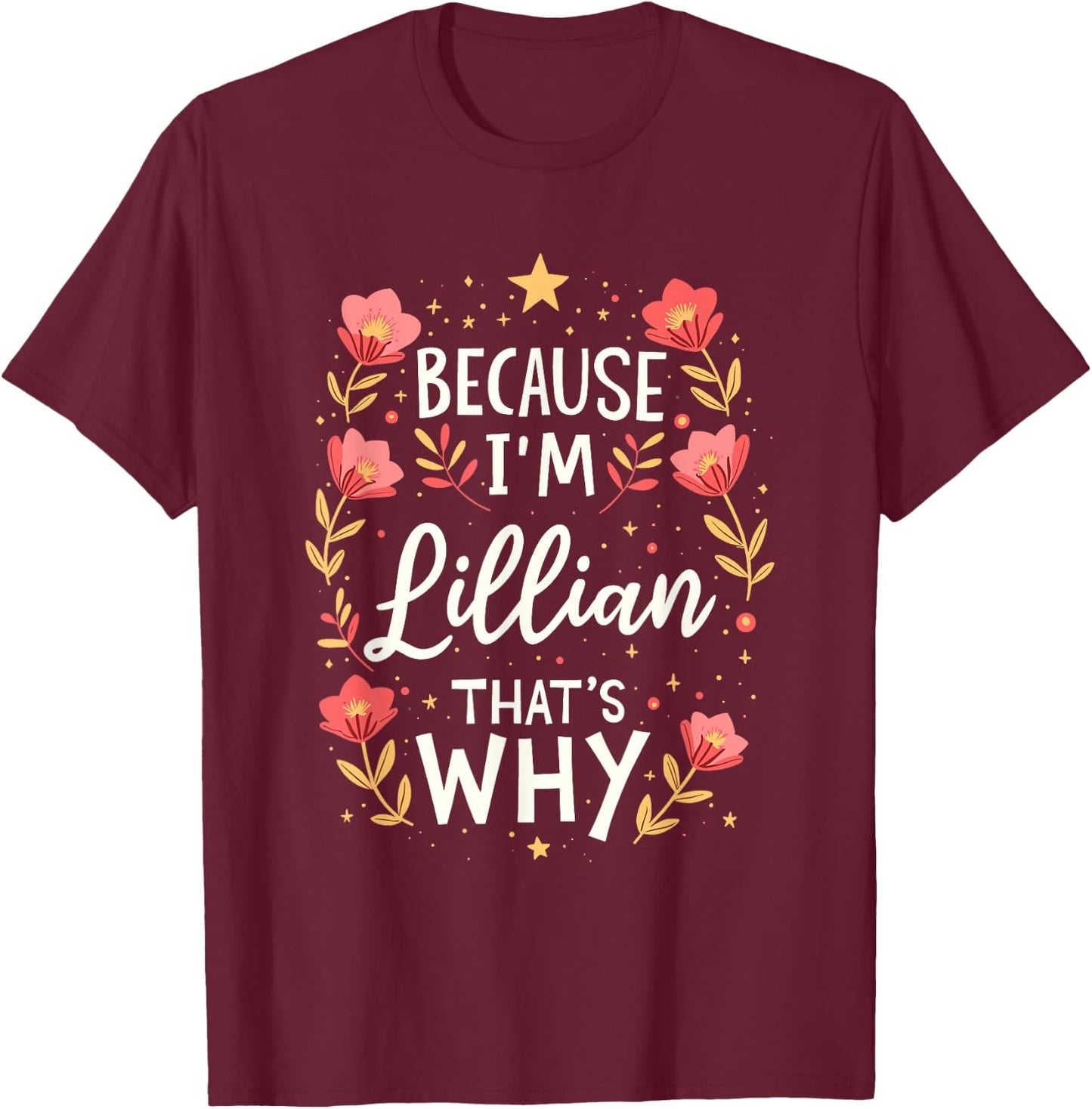 Women Because I'm Lillian That's Why Woman T-Shirt - T-Shirt | Maroon
