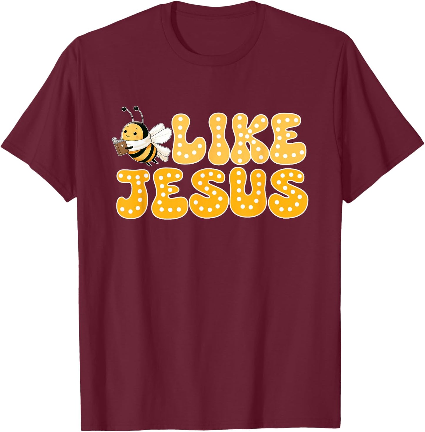 Bee Christian Bee Like Jesus Lover Believer T-Shirt - T-Shirt | Maroon