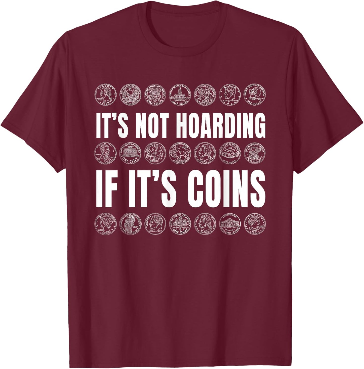 Coin Collector Numismatist Money Enthusiast Hoarding T-Shirt - T-Shirt | Maroon