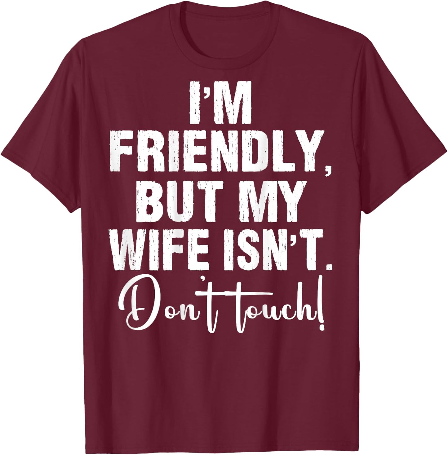 (On Back) I'm Friendly But My Wife Isn't Don't Touch Funny T-Shirt - T-Shirt | Maroon