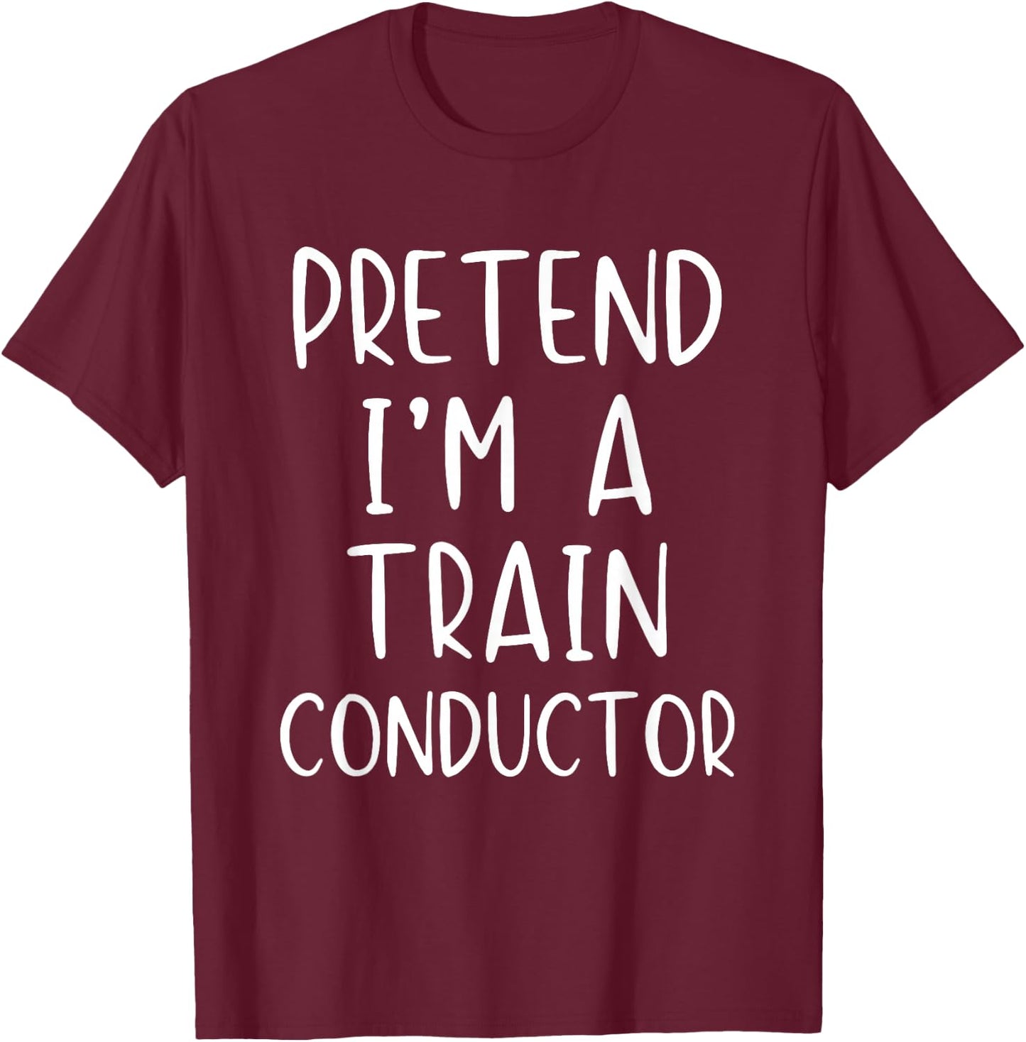 Pretend I'm A Train Conductor Costume Halloween Simple Adult T-Shirt - T-Shirt | Maroon