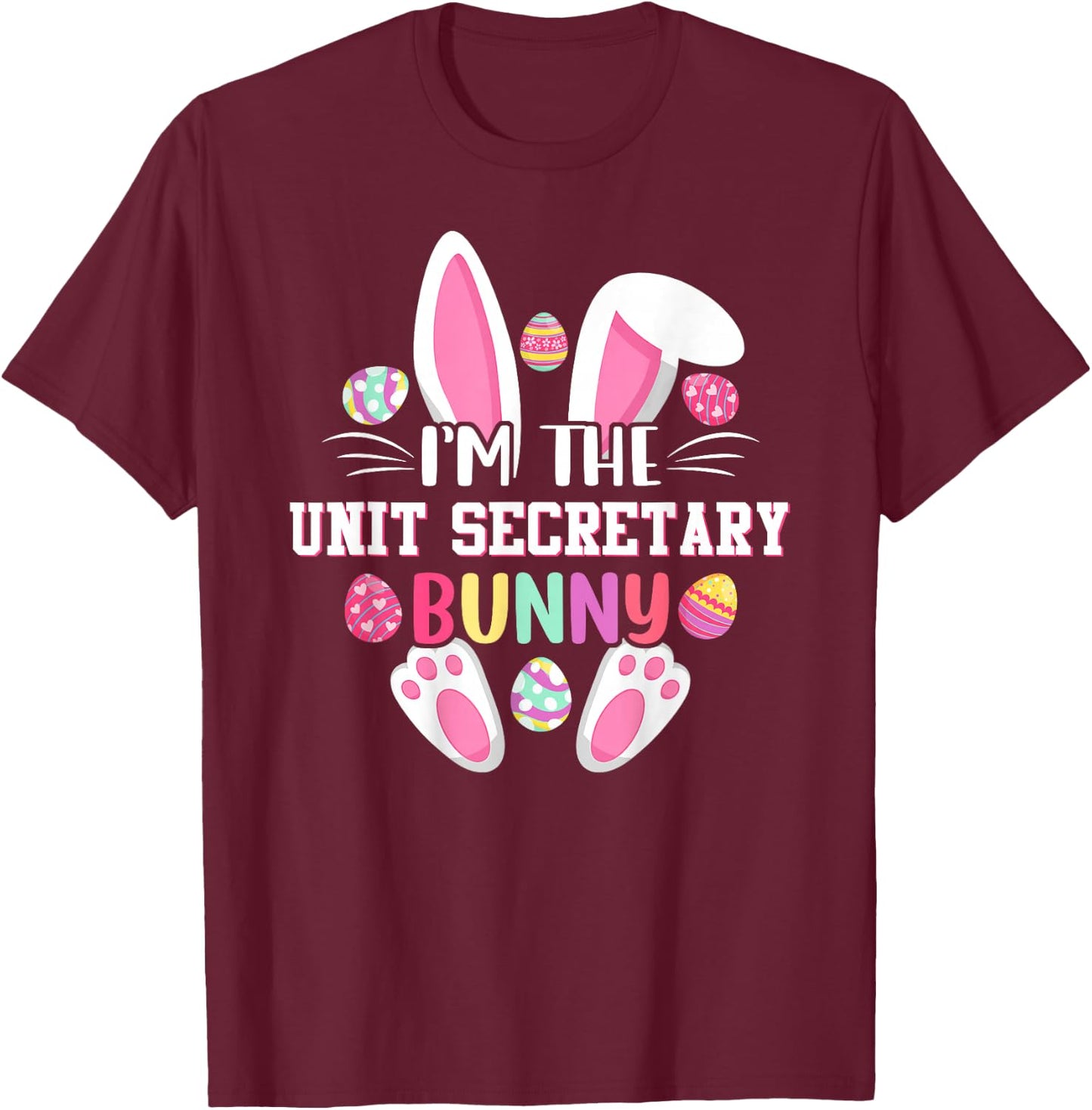 I'm The Unit Secretary Bunny Funny Easter Shirt T-Shirt - T-Shirt | Maroon