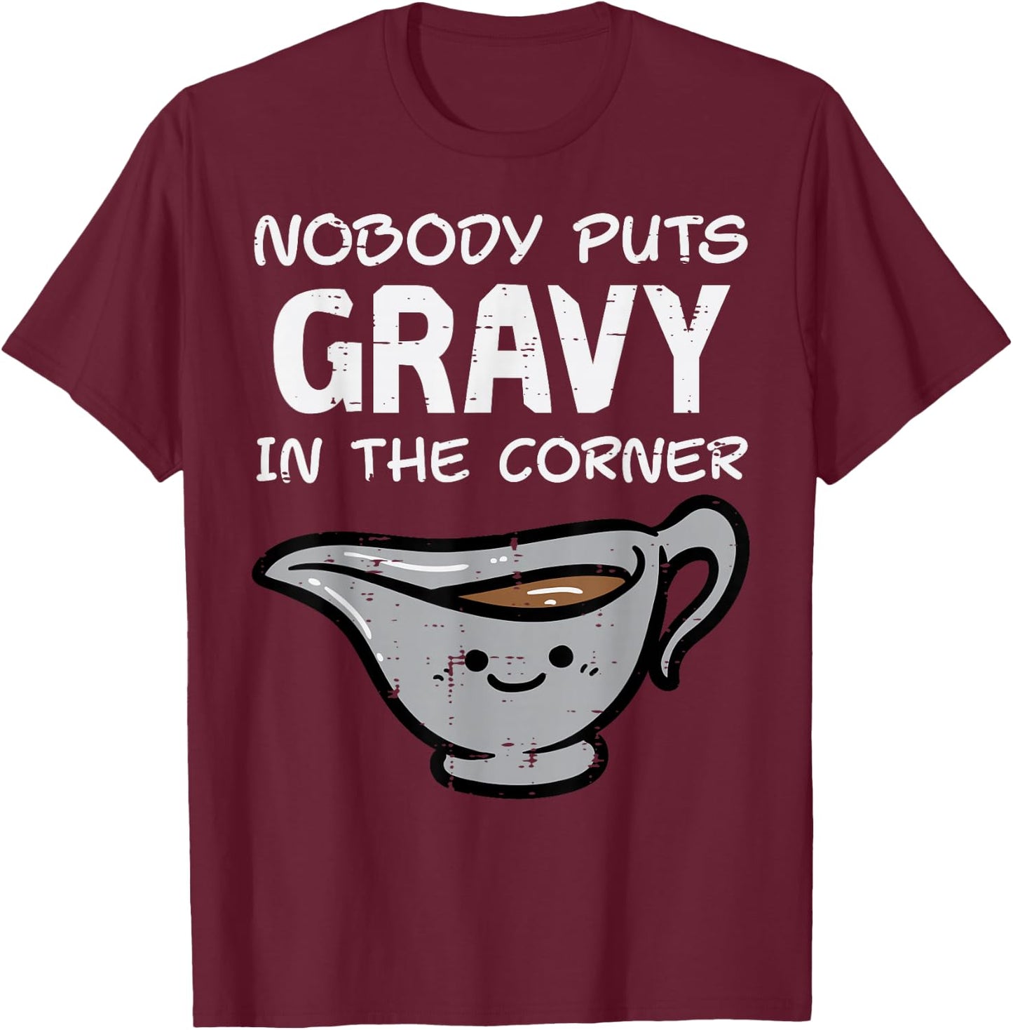 Thanksgiving Nobody Puts Gravy Corner Funny Men Women Kids T-Shirt - T-Shirt | Maroon