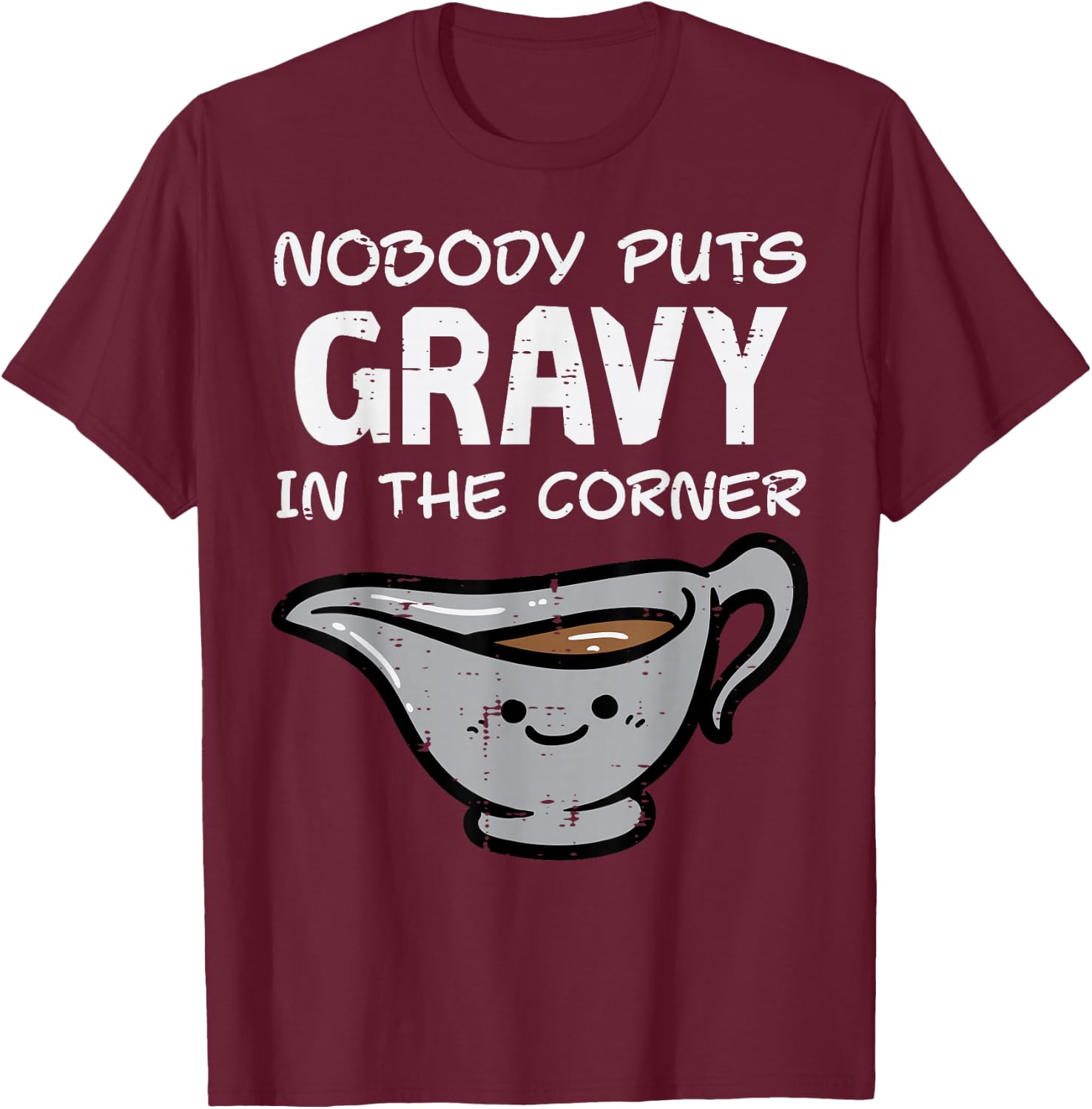 Thanksgiving Nobody Puts Gravy Corner Funny Men Women Kids T-Shirt - T-Shirt | Maroon