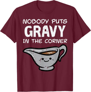 Thanksgiving Nobody Puts Gravy Corner Funny Men Women Kids T-Shirt - T-Shirt | Maroon