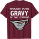 Thanksgiving Nobody Puts Gravy Corner Funny Men Women Kids T-Shirt - T-Shirt | Maroon