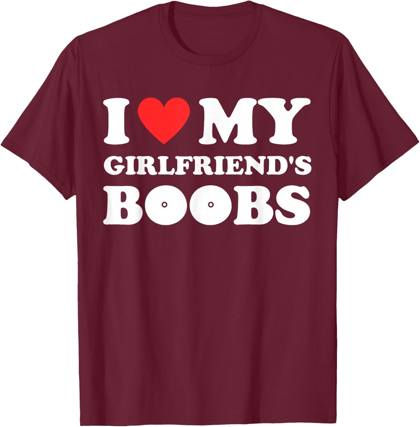 I love my girlfriend's funny tits with red and hot breasts heart shaped T-Shirt - T-Shirt | Maroon