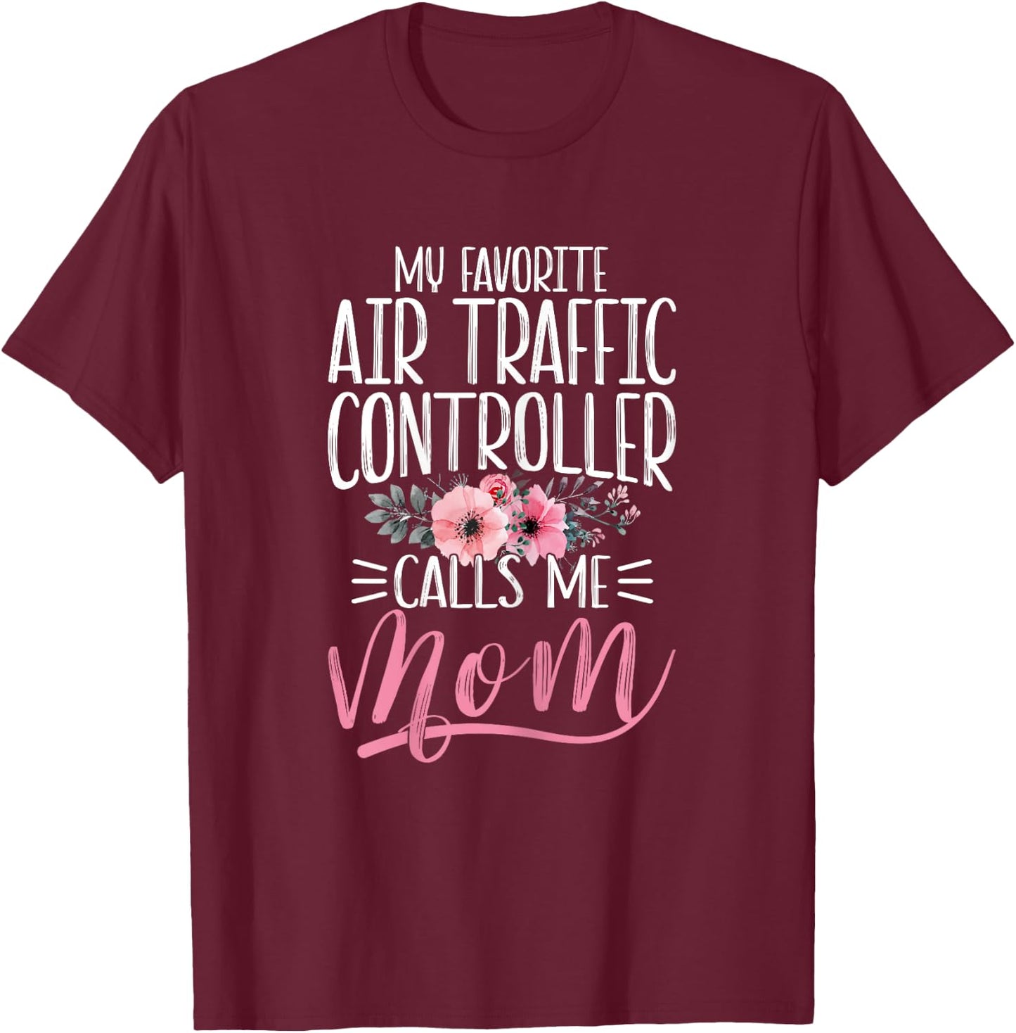 Funny My Favorite Air Traffic Controller ATC Calls Me Mom T-Shirt - T-Shirt | Maroon
