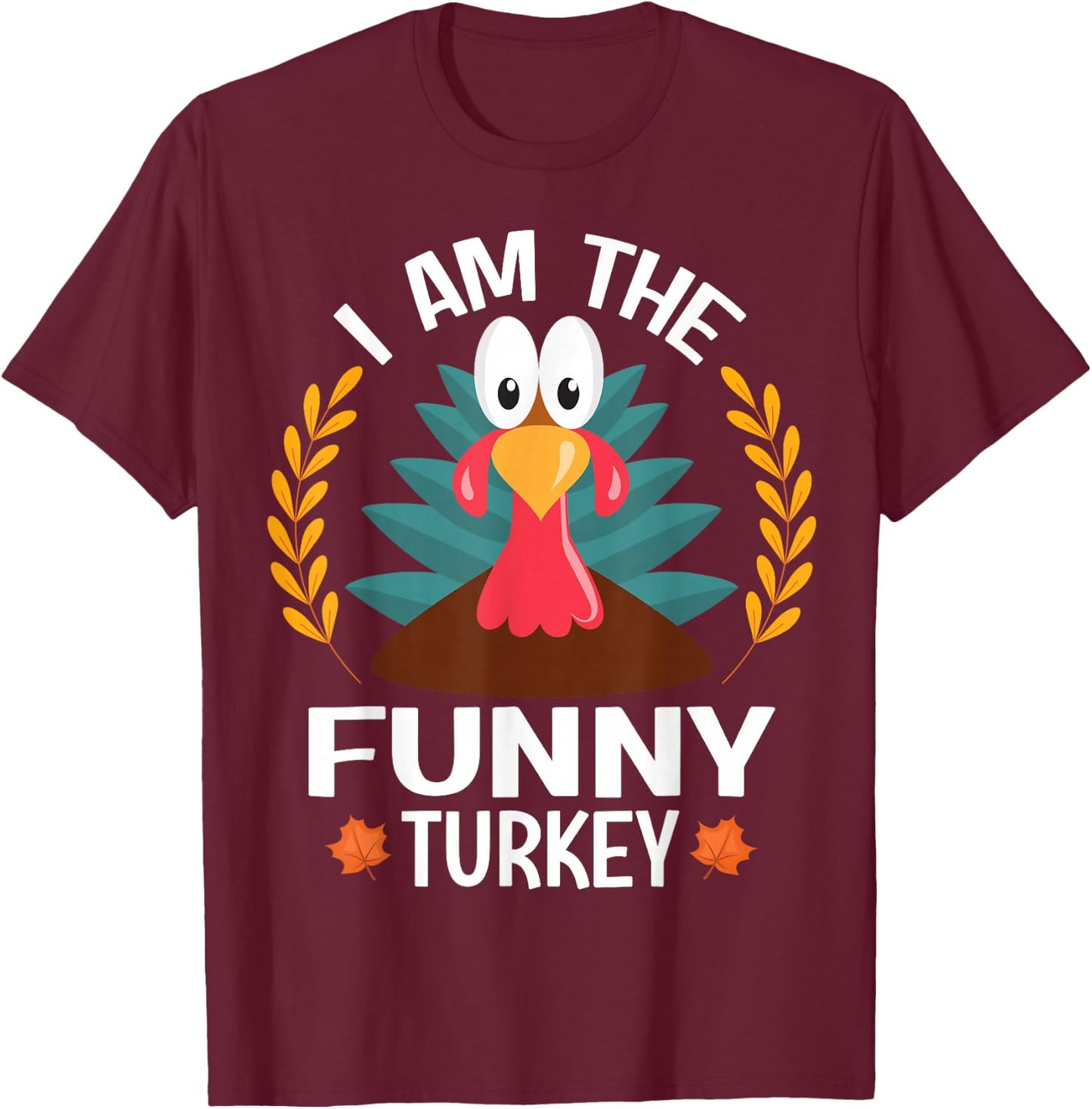 Thanksgiving I Am The Funny Turkey T-Shirt - T-Shirt | Maroon